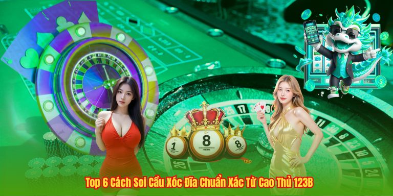 Top 6 Cách Soi Cầu Xóc Đĩa Chuẩn Xác Từ Cao Thủ 123B
